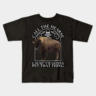 Bison Buffalo Call The Hearse Cause I'm Gonna Pet That Thing Kids T-Shirt